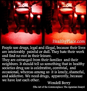 Wendell Berry tsitaat sõltuvustest - inimesed kasutavad narkootikume, seaduslikke ja illegaalseid, kuna nende elu on talumatult valus või igav. Nad vihkavad oma tööd ega leia vabal ajal puhkust.
