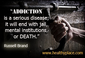 Russell Brandi sõltuvuspakkumine - sõltuvused on tõsine haigus; see lõppeb vangla, vaimsete asutuste või surmaga.