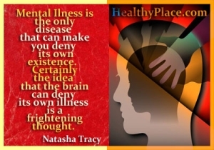 Tsitaat vaimse tervise kohta - vaimuhaigus on ainus haigus, mis võib panna teid enda olemasolu eitama. Kindlasti on hirmutav mõte, et aju võib omaenda haiguse ära keelata.