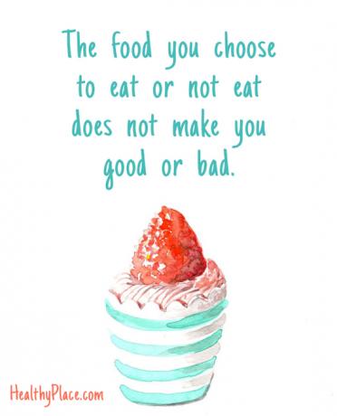 Söömishäirete tsitaat - toit, mille valite süüa või mitte süüa, ei tee teid heaks ega halvaks.