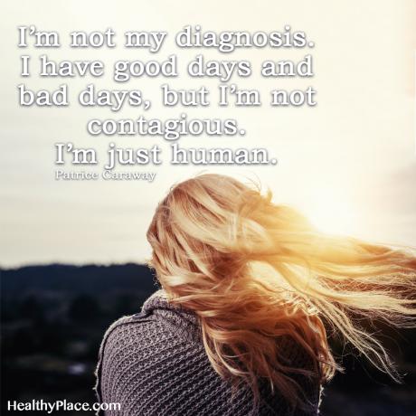 Vaimse tervise häbimärgistamine - ma pole minu diagnoos. Mul on häid ja halbu päevi, kuid ma pole nakkav. Ma olen lihtsalt inimene.