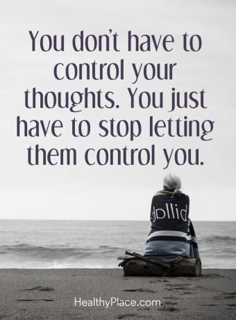 Tsitaat vaimse tervise kohta - te ei pea oma mõtteid kontrollima. Peate lihtsalt lõpetama laskmise neil teid kontrollida.