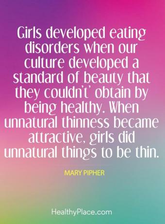 Söömishäirete pakkumine - Tüdrukutel tekkisid söömishäired, kui meie kultuur arenes välja ilutaseme, mida nad terveks saamisega ei suutnud saavutada. Kui ebaloomulik kõhn muutus atraktiivseks, tegid tüdrukud ebaloomulikke asju, et olla õhukesed.