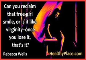 Rebecca Wellsi tsitaat depressiooni kohta - kas saate seda vaba tüdrukut naeratada või on see nagu neitsilikkus - kui te selle lahti olete, see on?