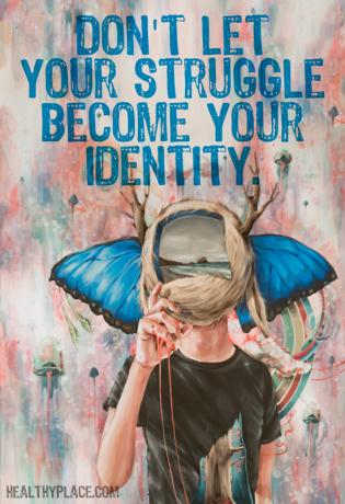 Tsitaat vaimse tervise kohta - ärge laske võitlusel saada teie identiteediks.