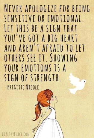 Vaimse tervise häbimärgistamine - ärge kunagi vabandage, et olete tundlik või emotsionaalne. Olgu see märk sellest, et teil on suur süda ja ärge kartke lasta teistel seda näha. Oma emotsioonide näitamine on tugevuse märk.