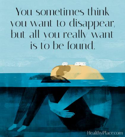 Tsitaat depressiooni kohta - mõnikord arvate, et soovite kaduda, kuid kõik, mida soovite, tuleb leida.